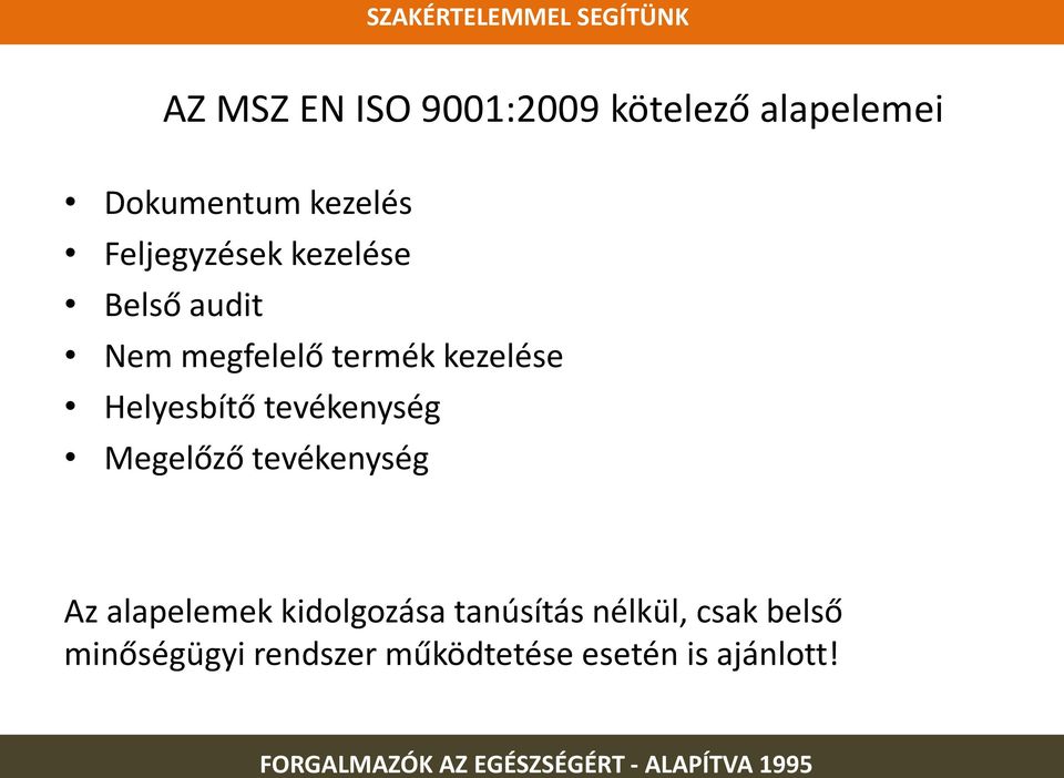 Helyesbítő tevékenység Megelőző tevékenység Az alapelemek kidolgozása