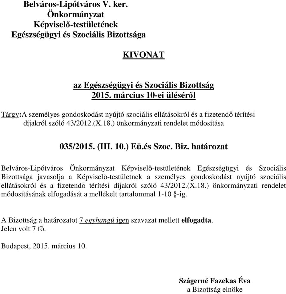 határozat Belváros-Lipótváros Egészségügyi és Szociális Bizottsága javasolja a Képviselő-testületnek a személyes