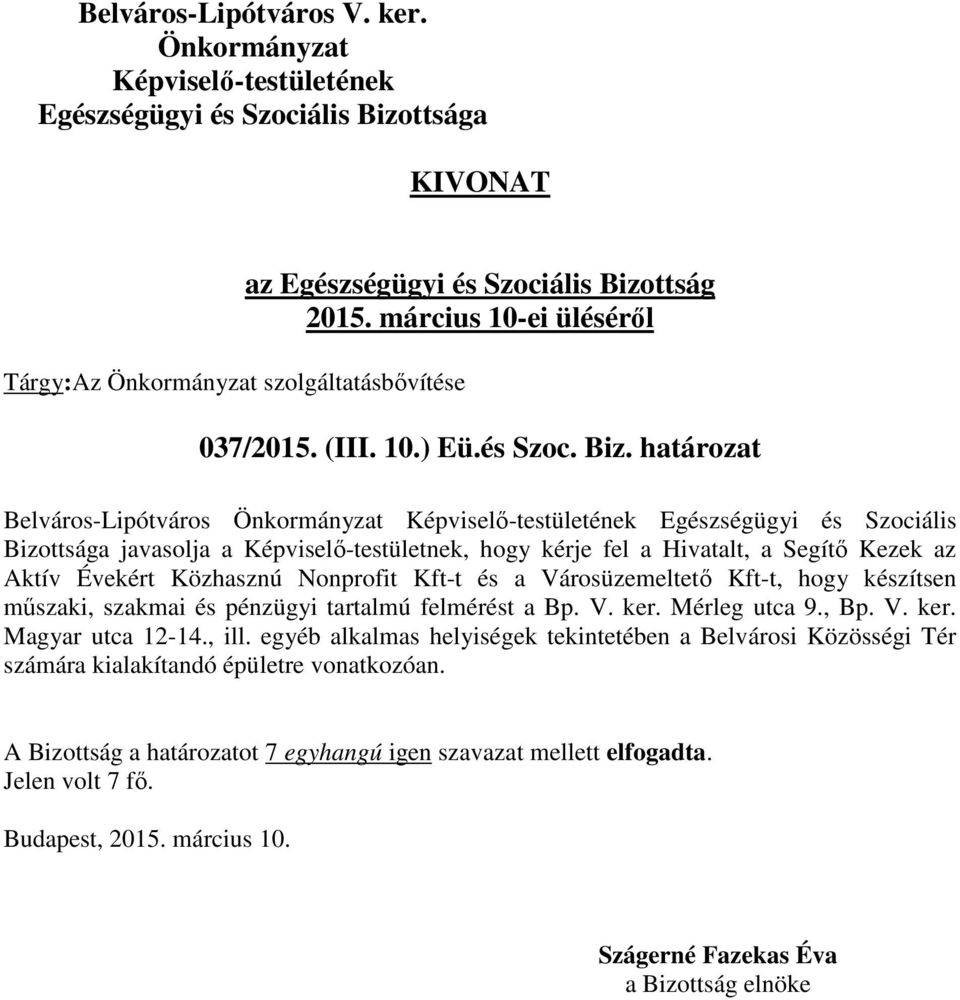 a Segítő Kezek az Aktív Évekért Közhasznú Nonprofit Kft-t és a Városüzemeltető Kft-t, hogy készítsen műszaki, szakmai és pénzügyi