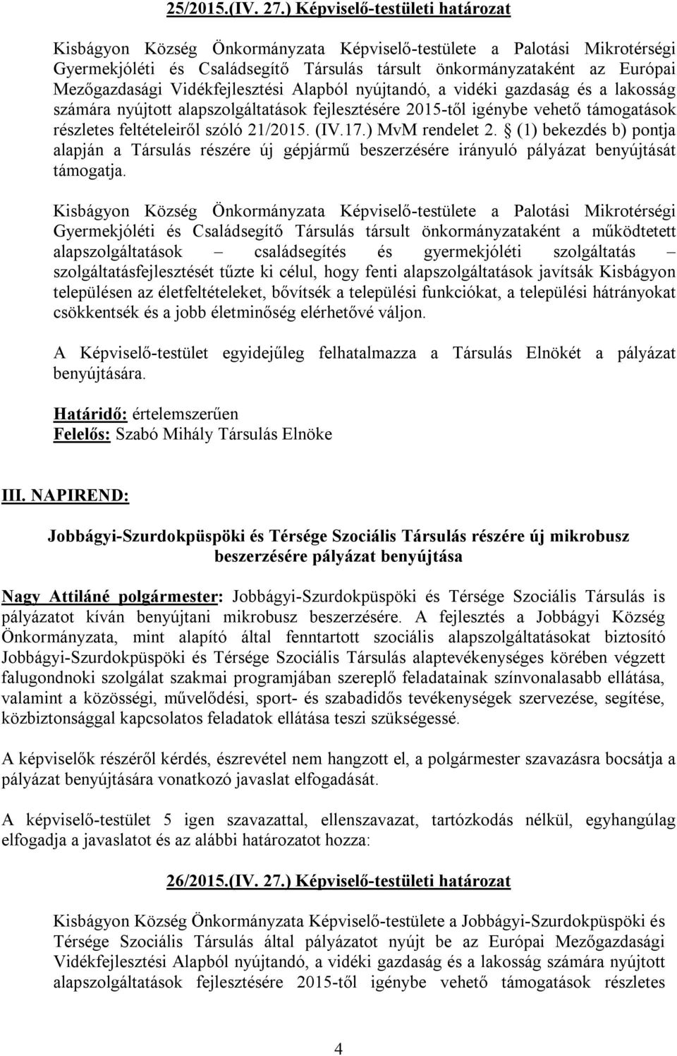 Vidékfejlesztési Alapból nyújtandó, a vidéki gazdaság és a lakosság számára nyújtott alapszolgáltatások fejlesztésére 2015-től igénybe vehető támogatások részletes feltételeiről szóló 21/2015. (IV.17.