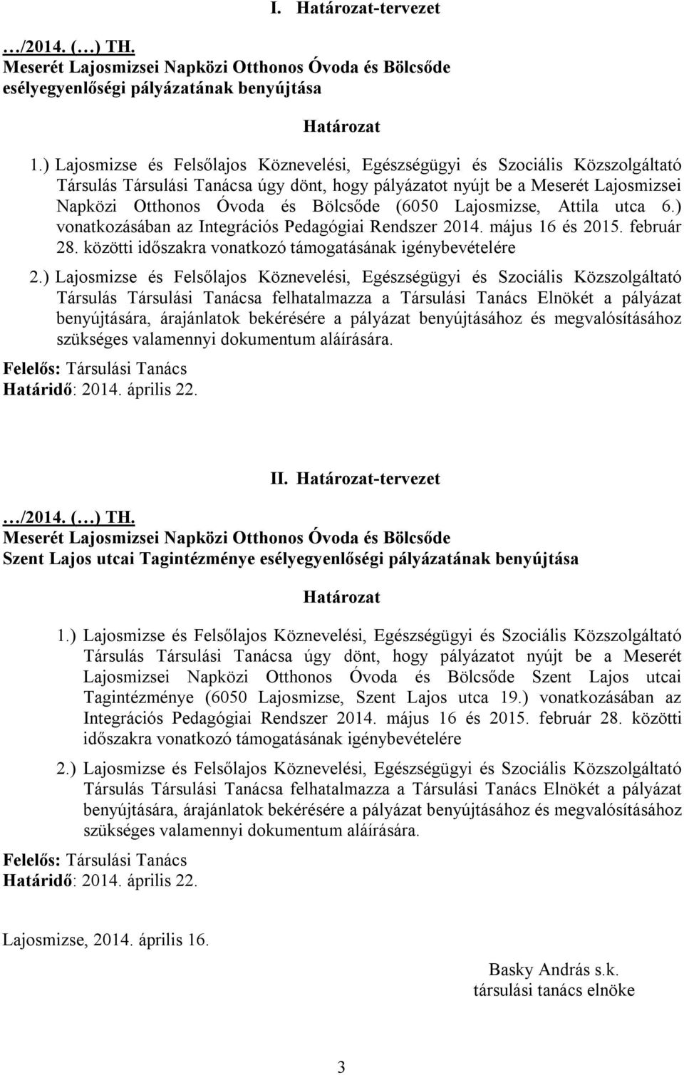 -tervezet Szent Lajos utcai Tagintézménye esélyegyenlőségi pályázatának benyújtása Társulás Társulási Tanácsa úgy dönt, hogy pályázatot nyújt be a Meserét Lajosmizsei Napközi Otthonos Óvoda és