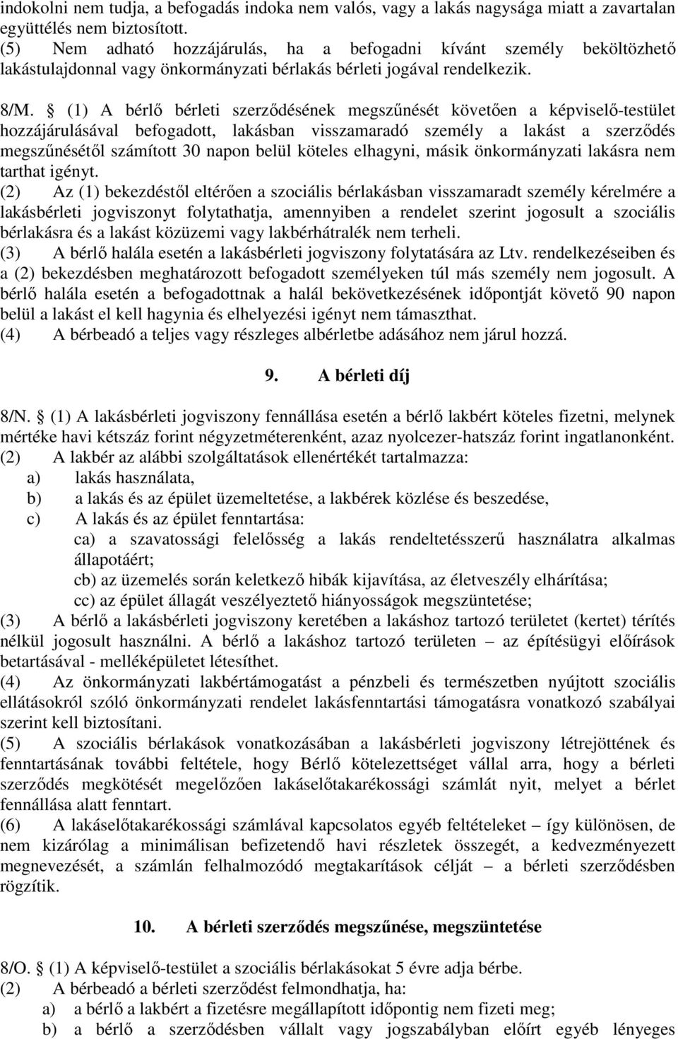 (1) A bérlő bérleti szerződésének megszűnését követően a képviselő-testület hozzájárulásával befogadott, lakásban visszamaradó személy a lakást a szerződés megszűnésétől számított 30 napon belül