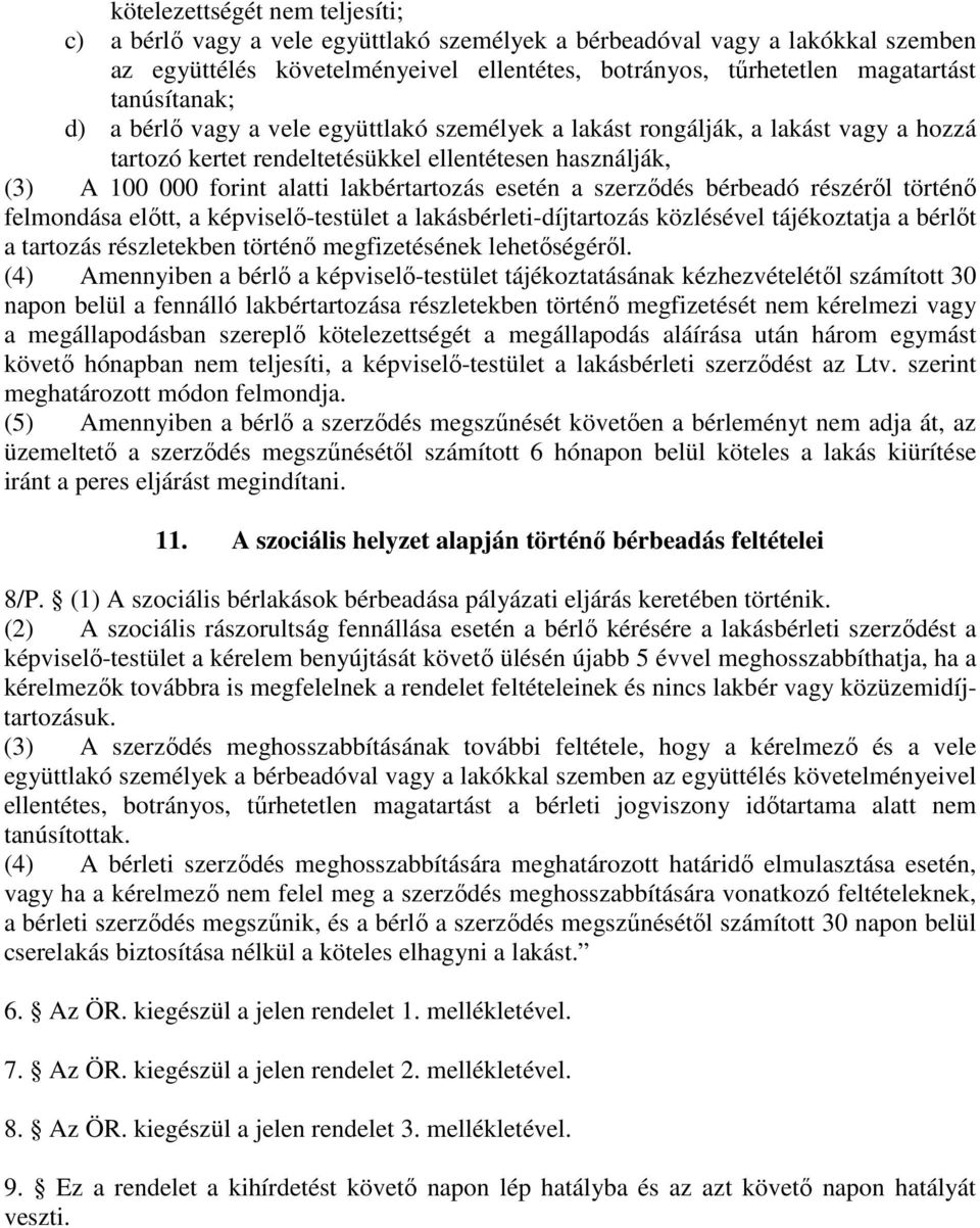 esetén a szerződés bérbeadó részéről történő felmondása előtt, a képviselő-testület a lakásbérleti-díjtartozás közlésével tájékoztatja a bérlőt a tartozás részletekben történő megfizetésének