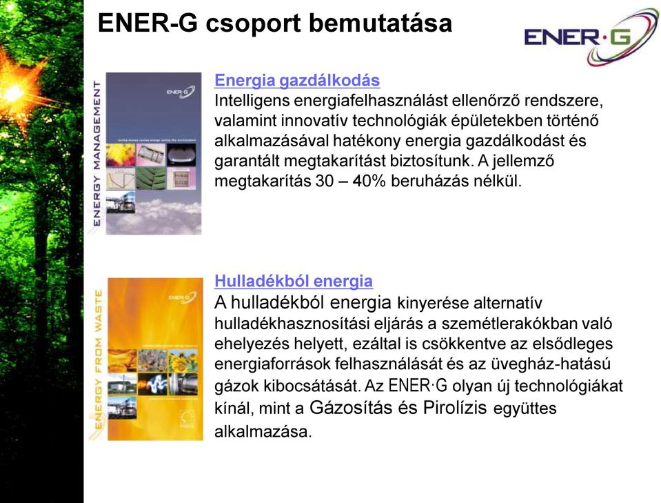 Hulladékból energia A hulladékból energia kinyerése alternatív hulladékhasznosítási eljárás a szemétlerakókban való ehelyezés helyett, ezáltal is