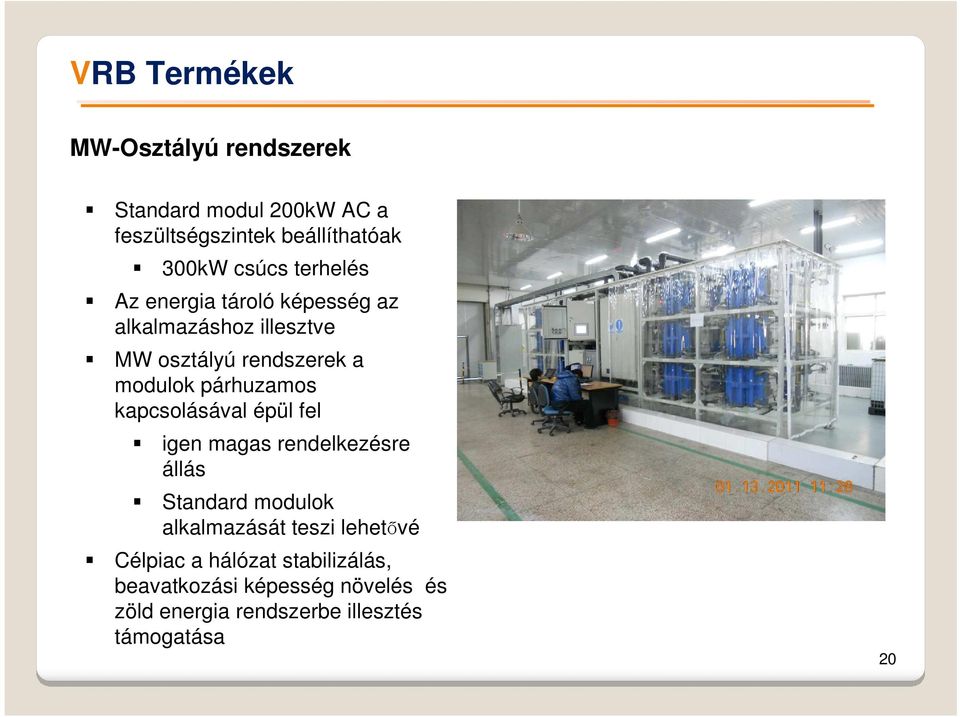 párhuzamos kapcsolásával épül fel igen magas rendelkezésre állás Standard modulok alkalmazását teszi