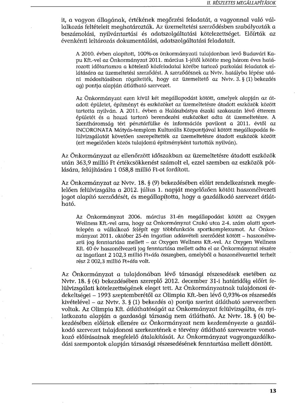 évben alapított, 100%-os önkormányzati tulajdonban levő Budavári Kapu Kft.-vel az Önkormányzat 2011.