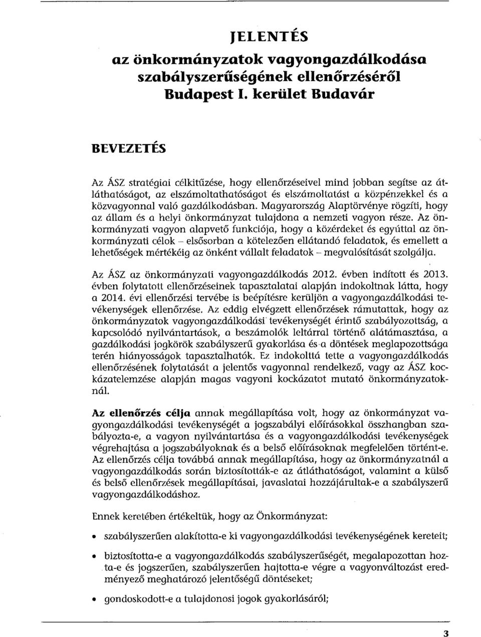 gazdálkodásban. Magyarország Alaptörvénye rögzíti, hogy az állam és a helyi önkormányzat tulajdona a nemzeti vagyon része.