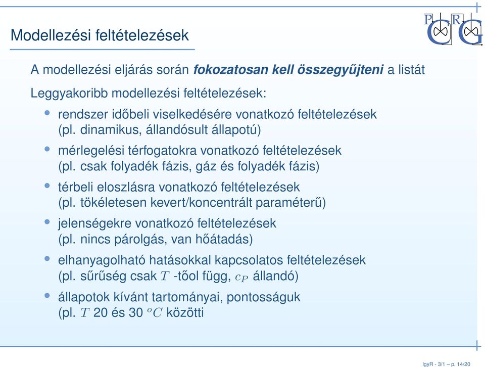 viselkedésére vonatkozó feltételezések (pl. dinamikus, állandósult állapotú) mérlegelési térfogatokra vonatkozó feltételezések (pl.