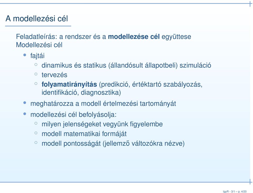 statikus (állandósult állapotbeli) szimuláció tervezés folyamatirányítás (predikció, értéktartó szabályozás,