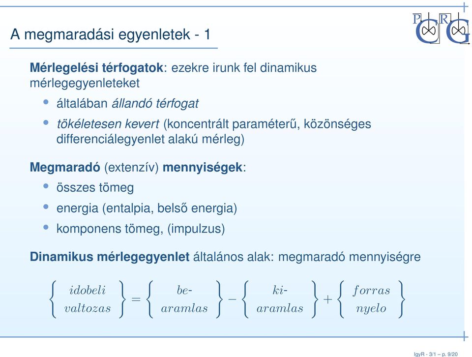 általában állandó térfogat tökéletesen kevert (koncentrált paraméterű, közönséges differenciálegyenlet alakú mérleg)