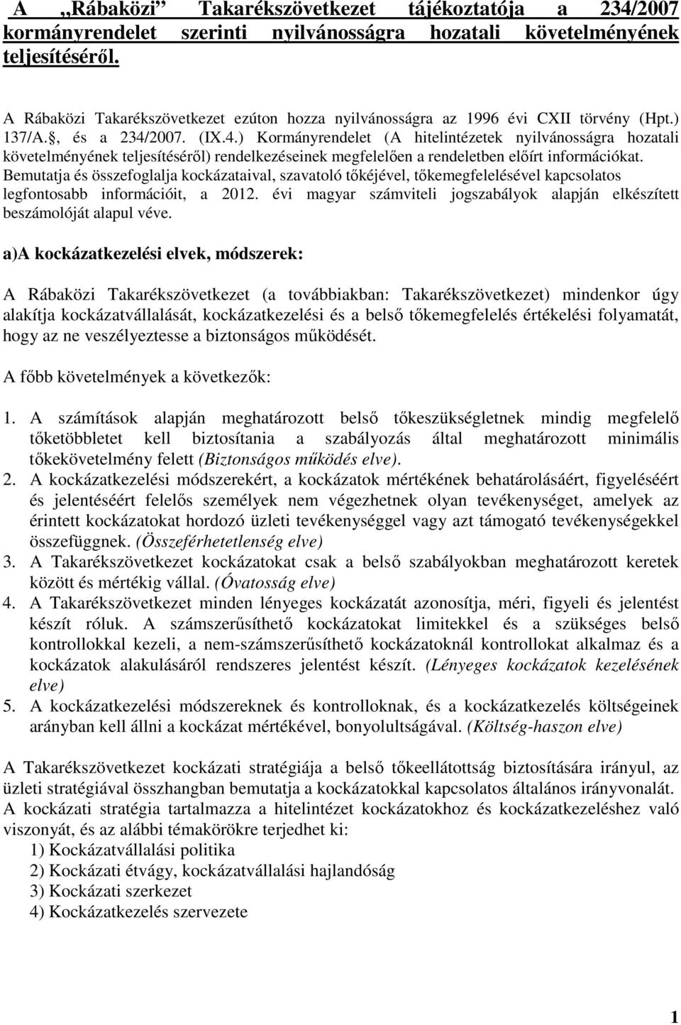 2007. (IX.4.) Kormányrendelet (A hitelintézetek nyilvánosságra hozatali követelményének teljesítéséről) rendelkezéseinek megfelelően a rendeletben előírt információkat.