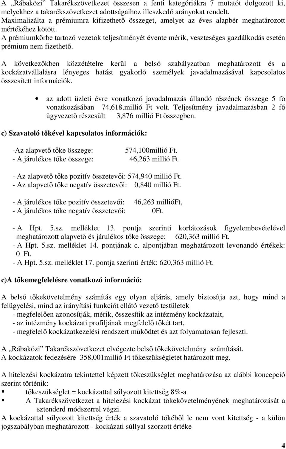 A prémiumkörbe tartozó vezetők teljesítményét évente mérik, veszteséges gazdálkodás esetén prémium nem fizethető.