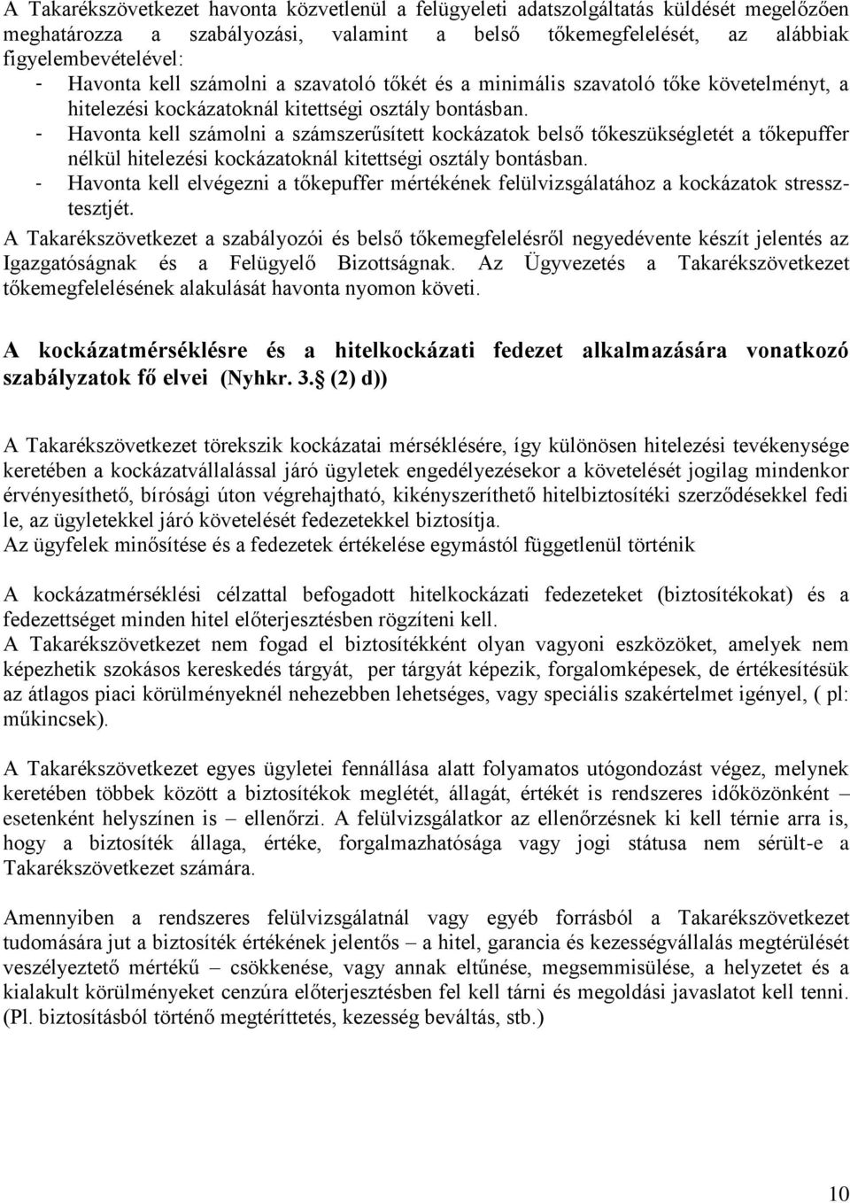 - Havonta kell számolni a számszerűsített kockázatok belső tőkeszükségletét a tőkepuffer nélkül hitelezési kockázatoknál kitettségi osztály bontásban.