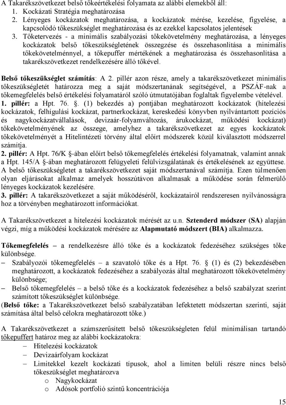 Tőketervezés - a minimális szabályozási tőkekövetelmény meghatározása, a lényeges kockázatok belső tőkeszükségletének összegzése és összehasonlítása a minimális tőkekövetelménnyel, a tőkepuffer