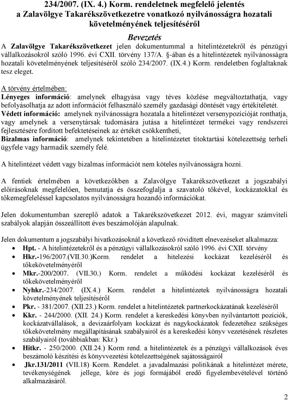 hitelintézetekről és pénzügyi vállalkozásokról szóló 1996. évi CXII. törvény 137/A. -ában és a hitelintézetek nyilvánosságra hozatali követelményének teljesítéséről szóló 234/2007. (IX.4.) Korm.