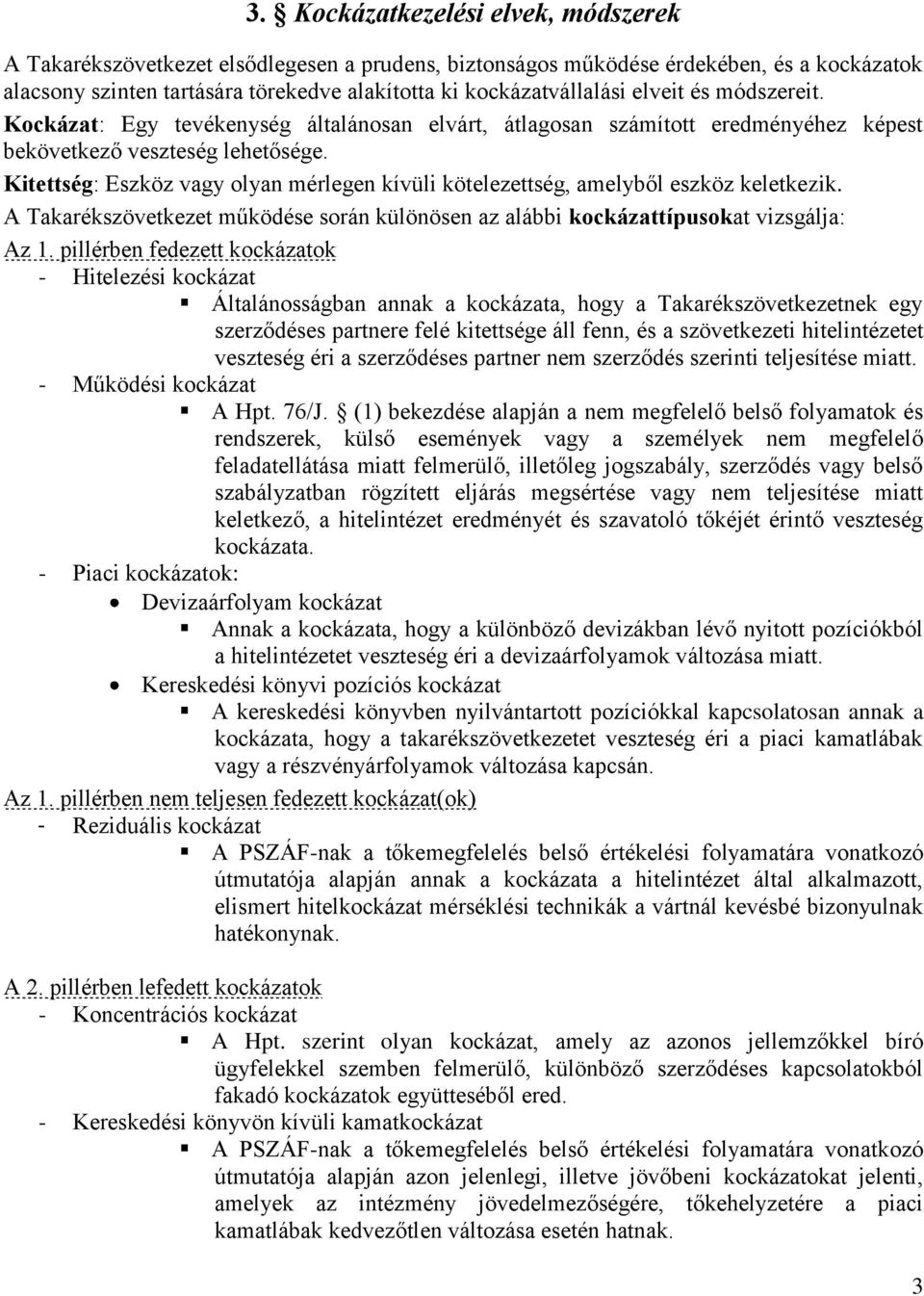 Kitettség: Eszköz vagy olyan mérlegen kívüli kötelezettség, amelyből eszköz keletkezik. A Takarékszövetkezet működése során különösen az alábbi kockázattípusokat vizsgálja: Az 1.