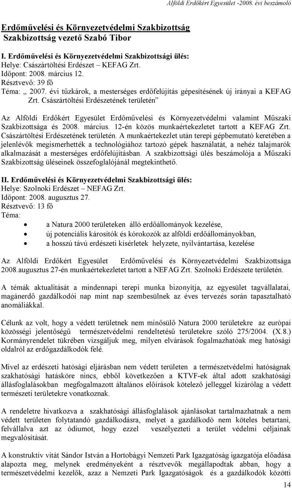 Császártöltési Erdészetének területén Az Alföldi Erdőkért Egyesület Erdőművelési és Környezetvédelmi valamint Műszaki Szakbizottsága és 2008. március.