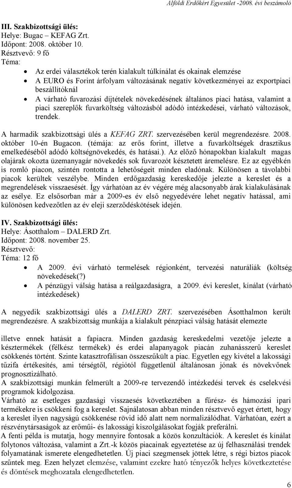 fuvarozási díjtételek növekedésének általános piaci hatása, valamint a piaci szereplők fuvarköltség változásból adódó intézkedései, várható változások, trendek.