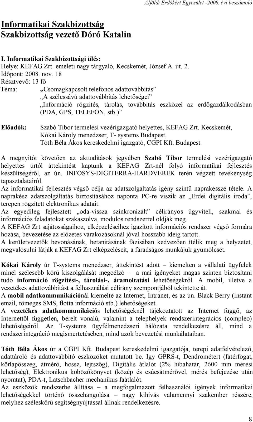 stb.) Előadók: Szabó Tibor termelési vezérigazgató helyettes, KEFAG Zrt. Kecskemét, Kókai Károly menedzser, T- systems Budapest,