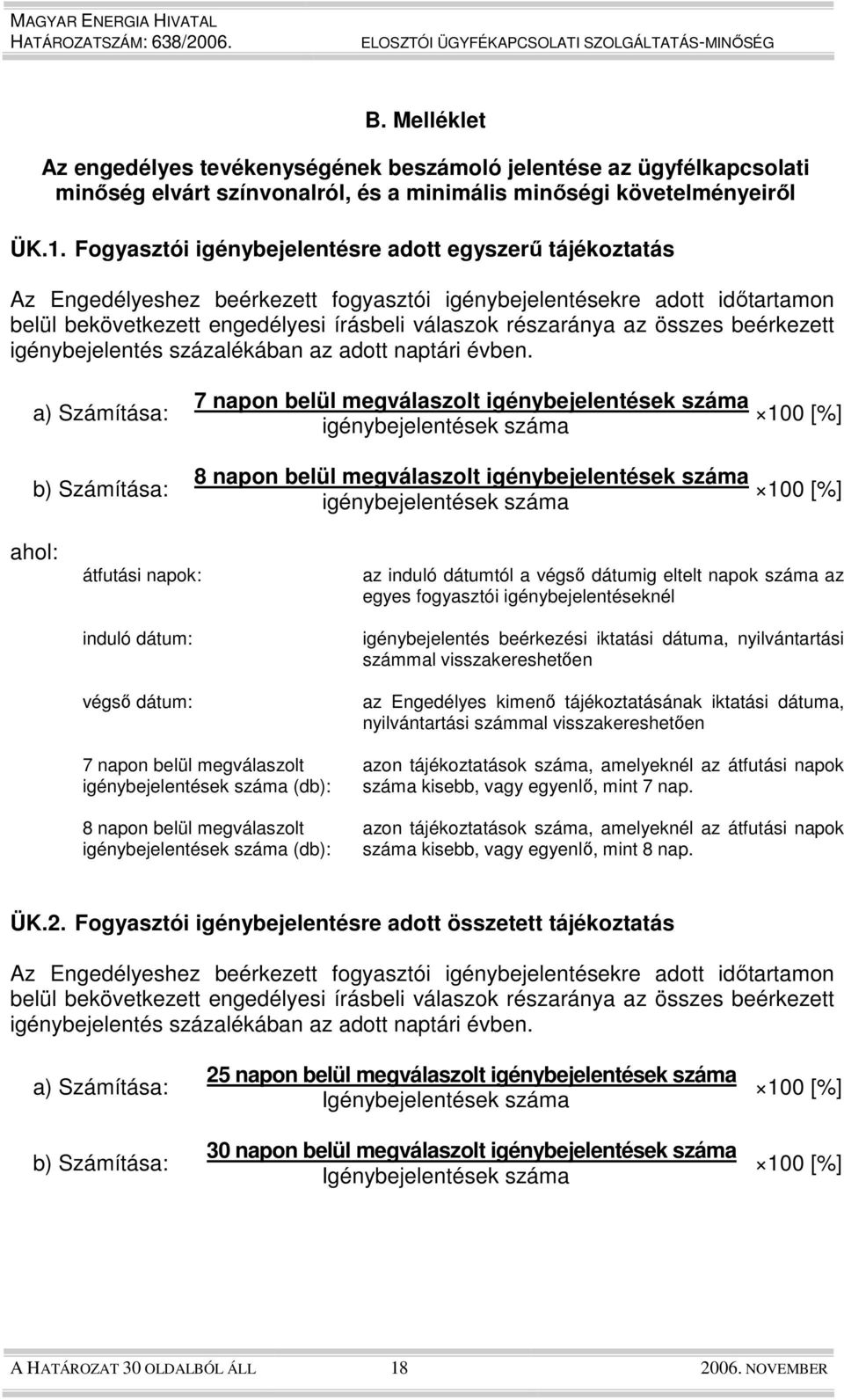 összes beérkezett igénybejelentés százalékában az adott naptári évben.