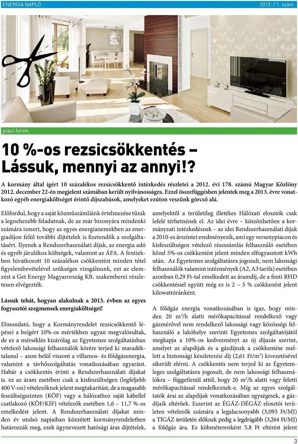 Előfordul, hogy a saját közműszámláink értelmezése tűnik a legnehezebb feladatnak, de az már bizonyára mindenki számára ismert, hogy az egyes energianemekben az energiadíjon felül további díjtételek