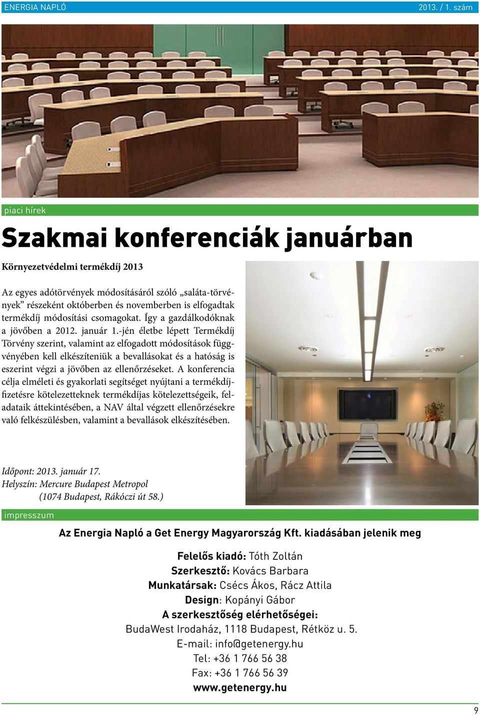 -jén életbe lépett Termékdíj Törvény szerint, valamint az elfogadott módosítások függvényében kell elkészíteniük a bevallásokat és a hatóság is eszerint végzi a jövőben az ellenőrzéseket.