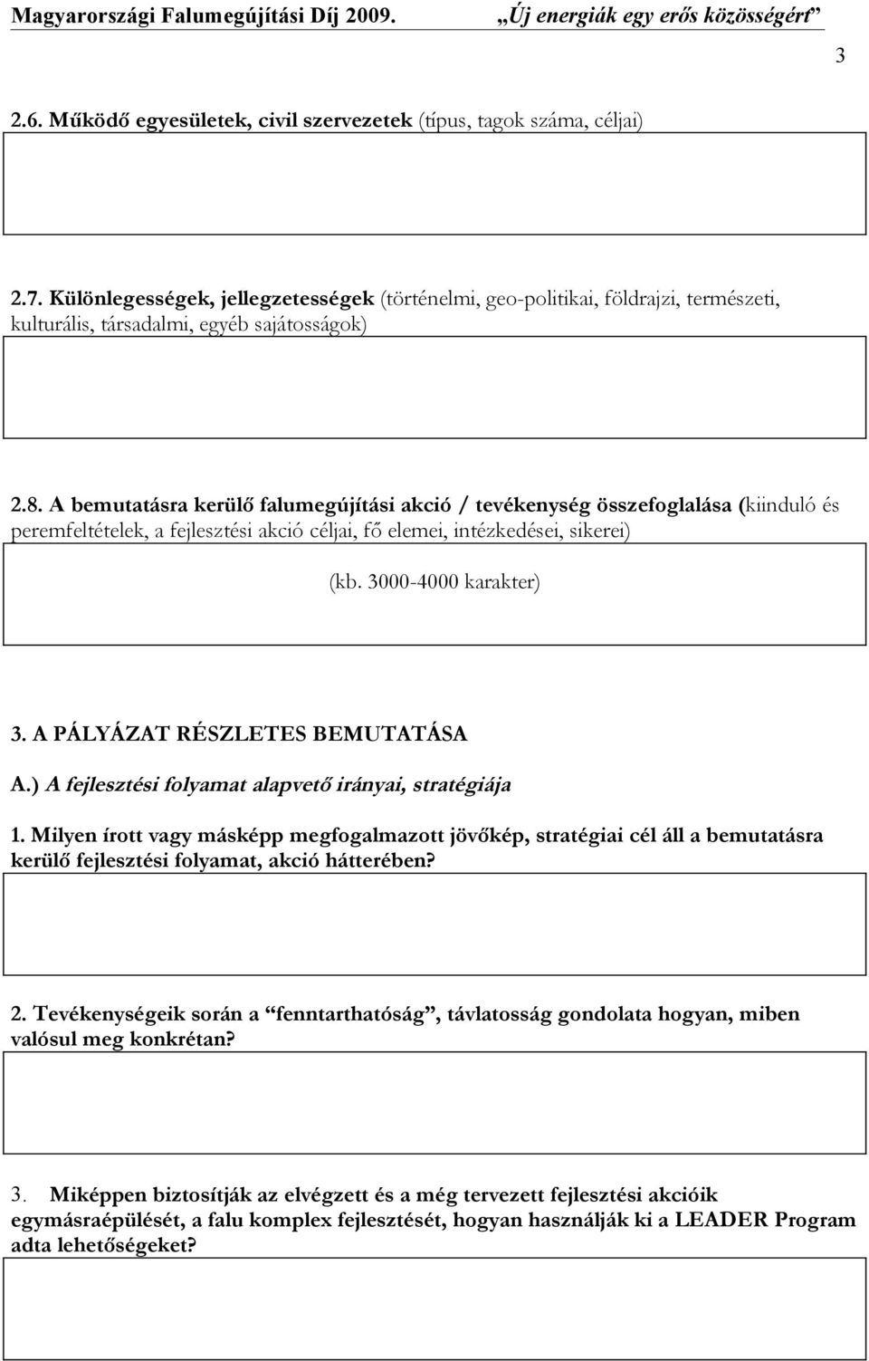 A bemutatásra kerülő falumegújítási akció / tevékenység összefoglalása (kiinduló és peremfeltételek, a fejlesztési akció céljai, fő elemei, intézkedései, sikerei) (kb. 3000-4000 karakter) 3.