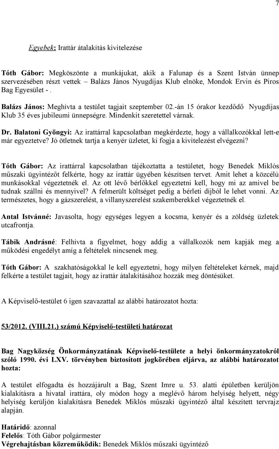 Balatoni Gyöngyi: Az irattárral kapcsolatban megkérdezte, hogy a vállalkozókkal lett-e már egyeztetve? Jó ötletnek tartja a kenyér üzletet, ki fogja a kivitelezést elvégezni?