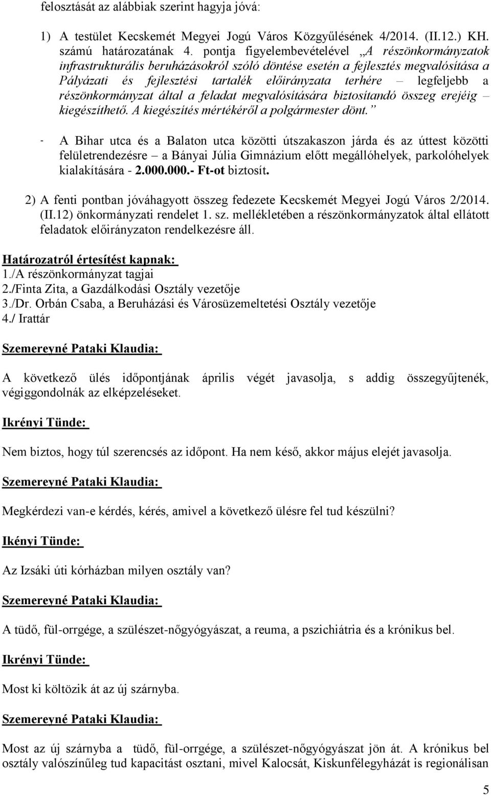 részönkormányzat által a feladat megvalósítására biztosítandó összeg erejéig kiegészíthető. A kiegészítés mértékéről a polgármester dönt.