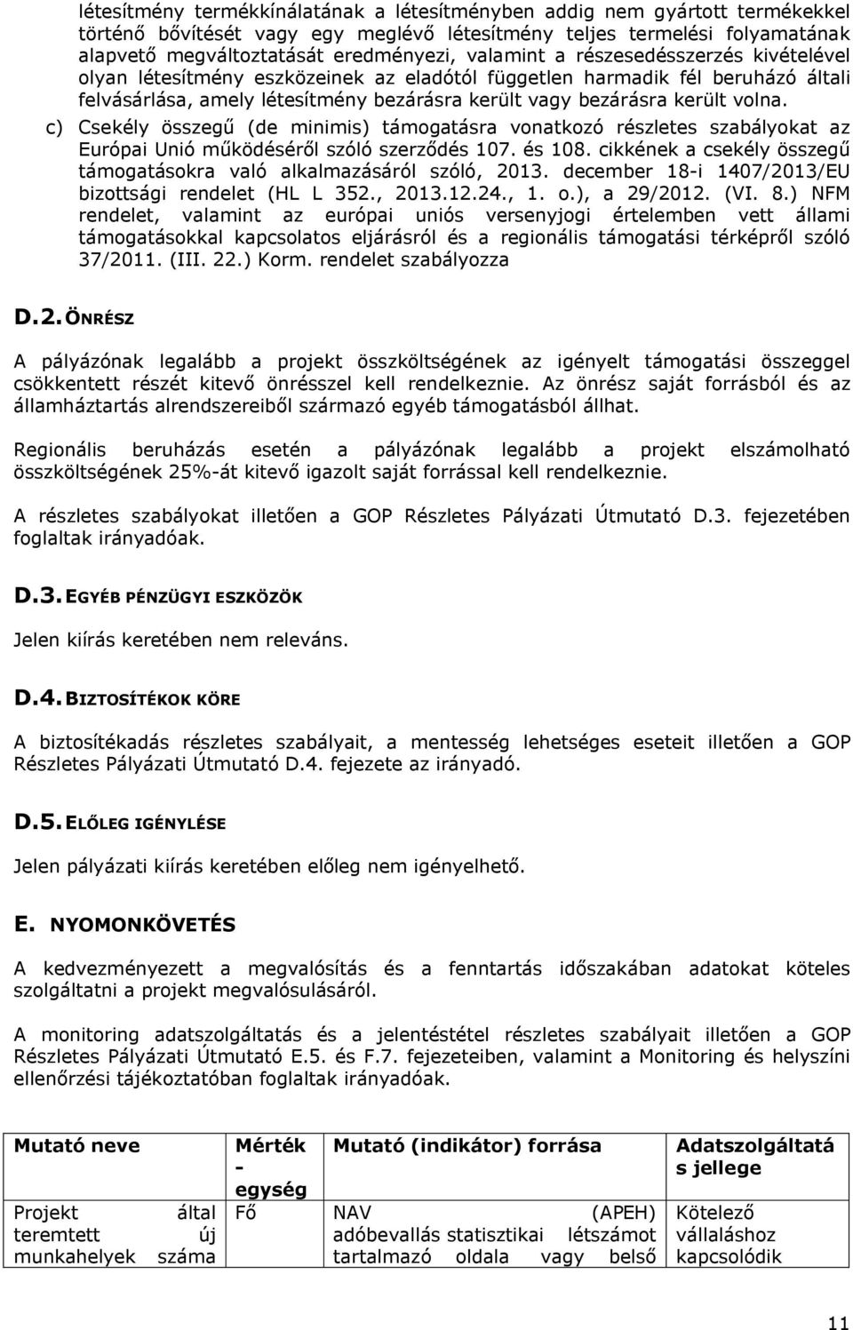 c) Csekély összegű (de minimis) támogatásra vonatkozó részletes szabályokat az Európai Unió működéséről szóló szerződés 107. és 108.