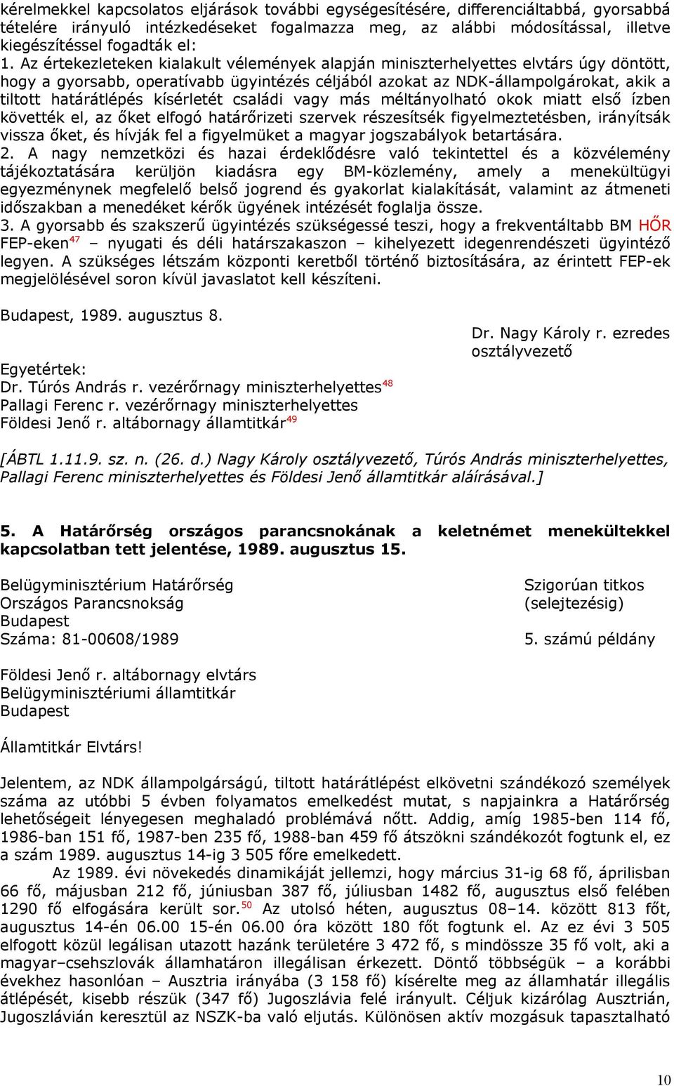 kísérletét családi vagy más méltányolható okok miatt első ízben követték el, az őket elfogó határőrizeti szervek részesítsék figyelmeztetésben, irányítsák vissza őket, és hívják fel a figyelmüket a