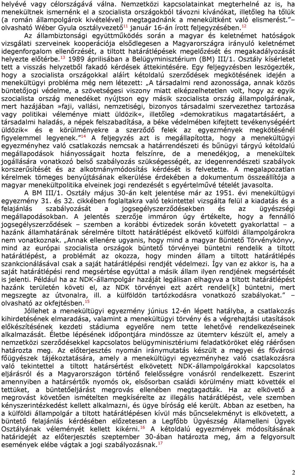 menekültként való elismerést. olvasható Wéber Gyula osztályvezető 11 január 16-án írott feljegyzésében.
