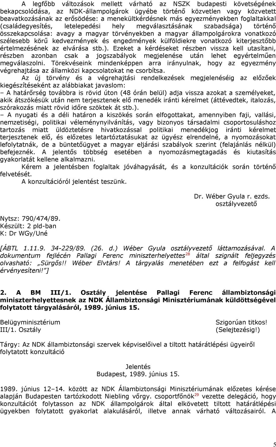 kedvezmények és engedmények külföldiekre vonatkozó kiterjesztőbb értelmezésének az elvárása stb.).