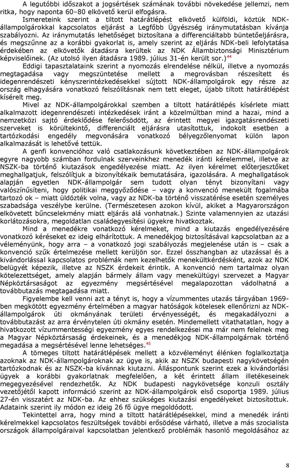 Az iránymutatás lehetőséget biztosítana a differenciáltabb büntetőeljárásra, és megszűnne az a korábbi gyakorlat is, amely szerint az eljárás NDK-beli lefolytatása érdekében az elkövetők átadásra