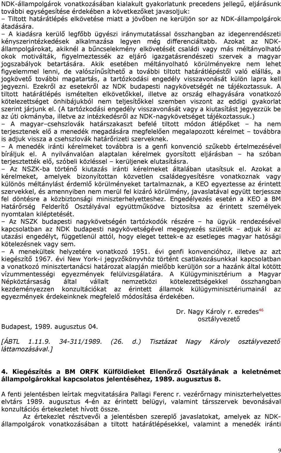 Azokat az NDKállampolgárokat, akiknél a bűncselekmény elkövetését családi vagy más méltányolható okok motiválták, figyelmeztessék az eljáró igazgatásrendészeti szervek a magyar jogszabályok