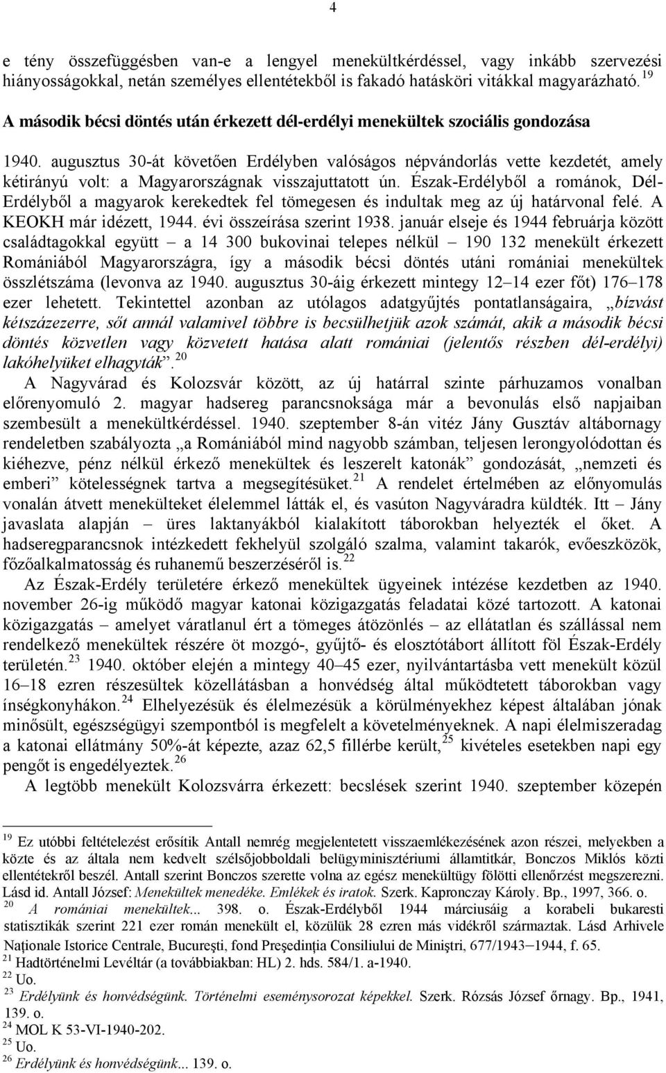 augusztus 30-át követően Erdélyben valóságos népvándorlás vette kezdetét, amely kétirányú volt: a Magyarországnak visszajuttatott ún.