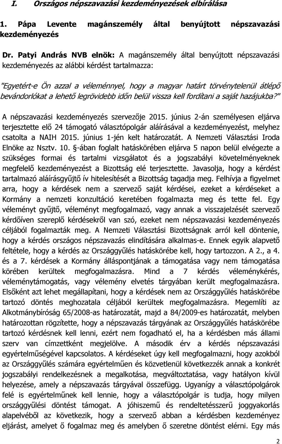 lehető legrövidebb időn belül vissza kell fordítani a saját hazájukba?" A népszavazási szervezője 2015.