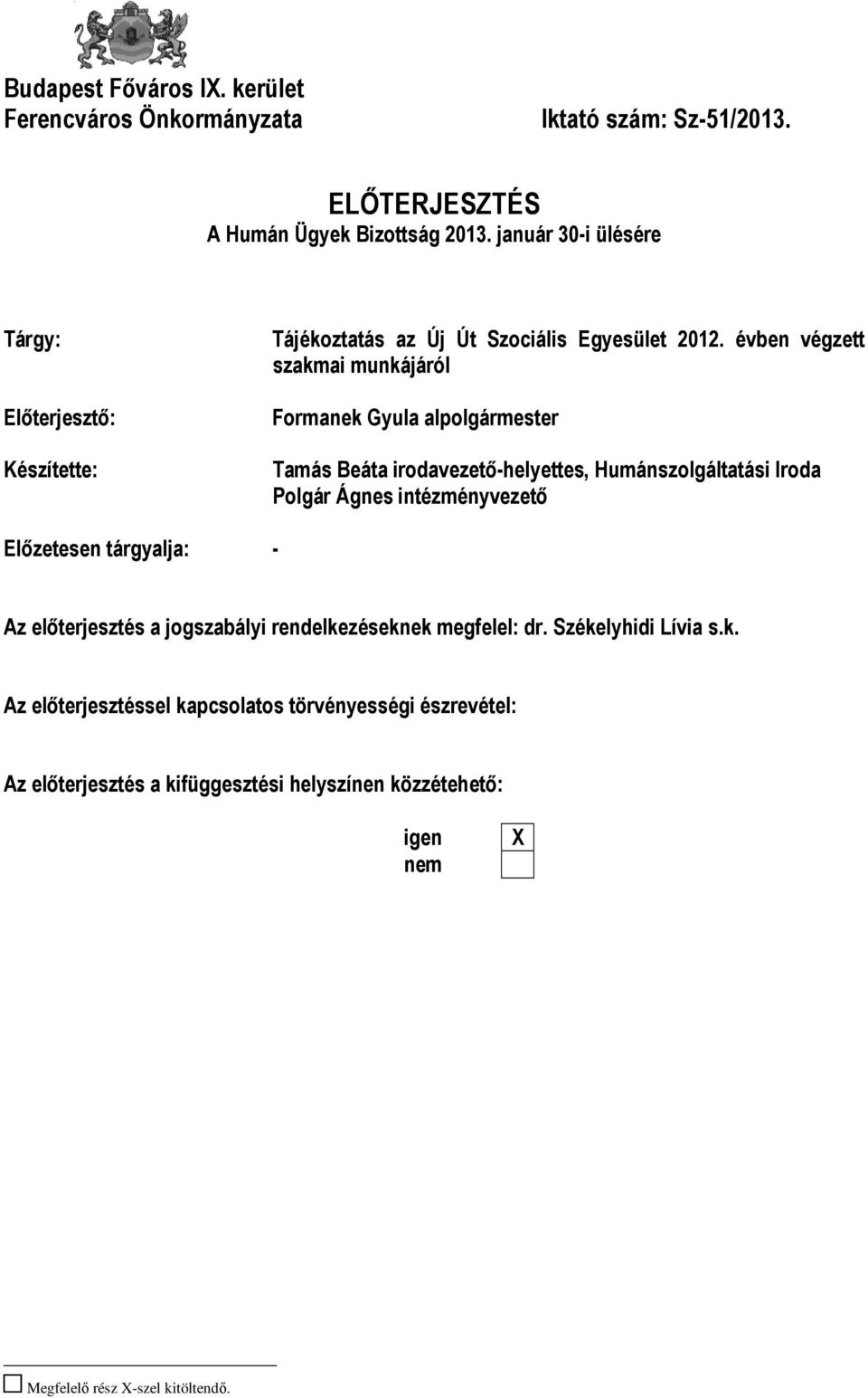 évben végzett szakmai munkájáról Formanek Gyula alpolgármester Tamás Beáta irodavezető-helyettes, Humánszolgáltatási Iroda Polgár Ágnes intézményvezető