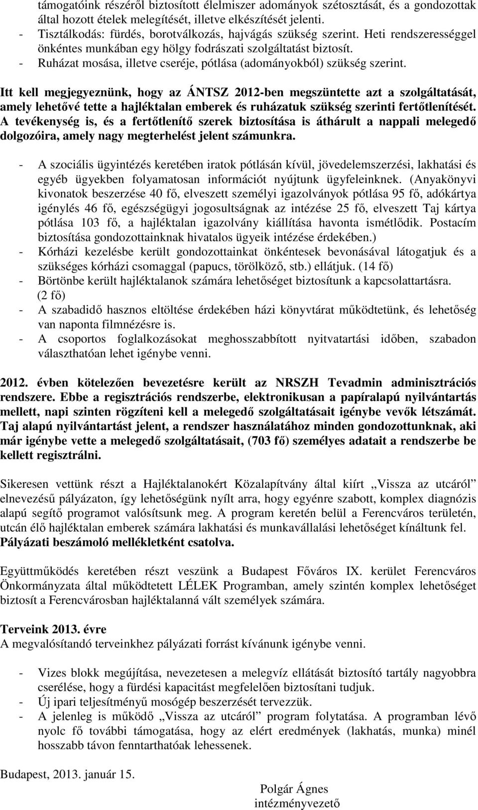 - Ruházat mosása, illetve cseréje, pótlása (adományokból) szükség szerint.