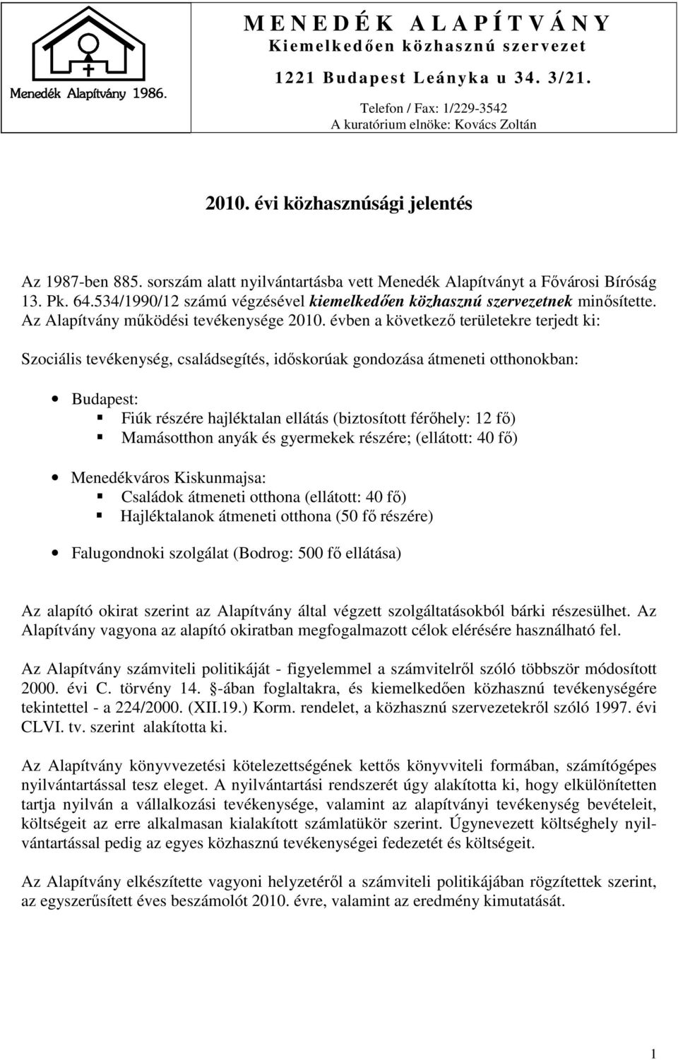 534/1990/12 számú végzésével kiemelkedően közhasznú szervezetnek minősítette. Az Alapítvány működési tevékenysége 2010.