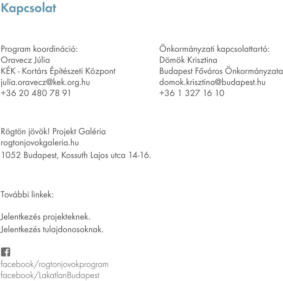 krisztina@budapest.hu +36 1 327 16 10 Rögtön jövök! Projekt Galéria rogtonjovokgaleria.