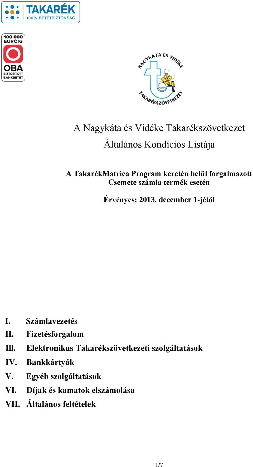 Számlavezetés II. Fizetésforgalom Ill. Elektronikus Takarékszövetkezeti szolgáltatások IV.