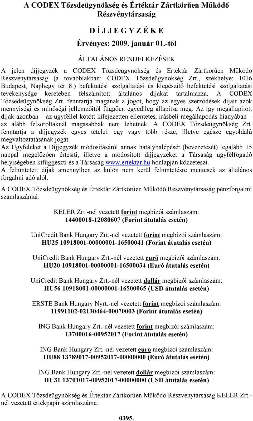 , székhelye: 1016 Budapest, Naphegy tér 8.) befektetési szolgáltatási és kiegészítı befektetési szolgáltatási tevékenysége keretében felszámított általános díjakat tartalmazza.