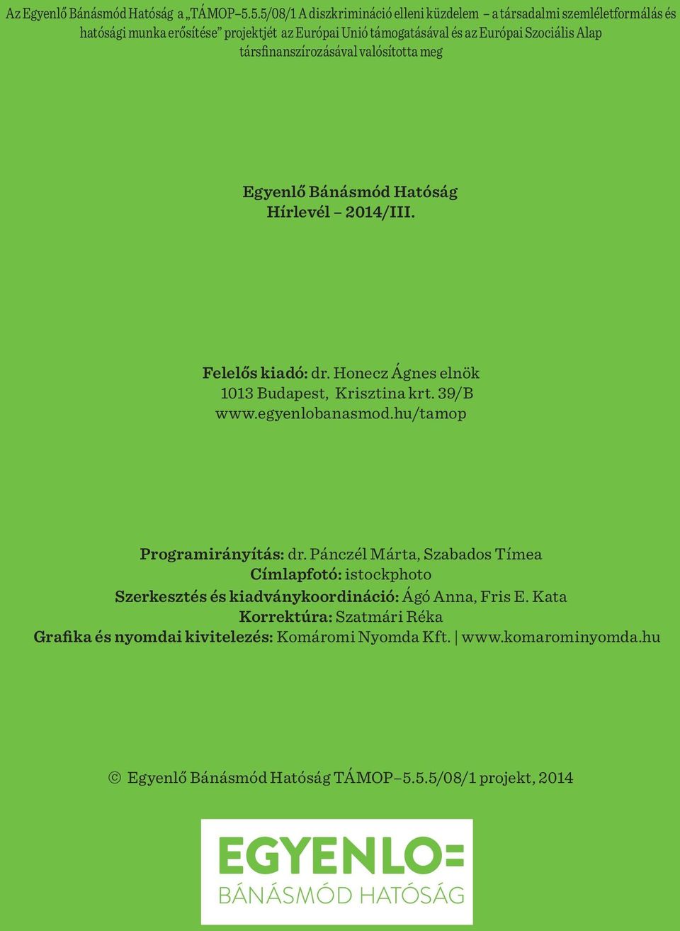 társfinanszírozásával valósította meg Egyenlő Bánásmód Hatóság Hírlevél 2014/III. Felelős kiadó: dr. Honecz Ágnes elnök 1013 Budapest, Krisztina krt. 39/B www.