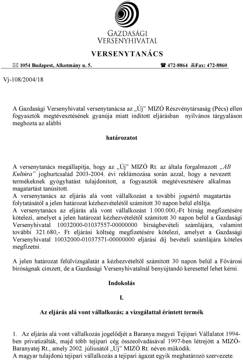 tárgyaláson meghozta az alábbi határozatot A versenytanács megállapítja, hogy az Új MIZÓ Rt. az általa forgalmazott AB Kultúra joghurtcsalád 2003-2004.