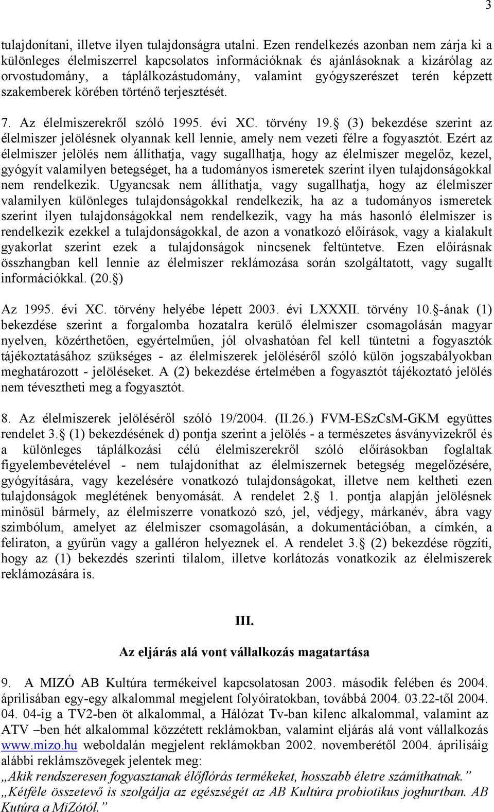 szakemberek körében történő terjesztését. 7. Az élelmiszerekről szóló 1995. évi XC. törvény 19.
