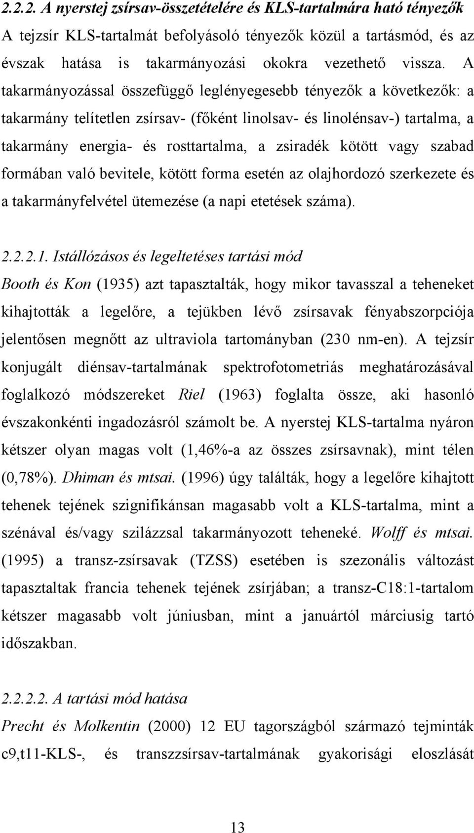 vagy szabad formában való bevitele, kötött forma esetén az olajhordozó szerkezete és a takarmányfelvétel ütemezése (a napi etetések száma). 2.2.2.1.