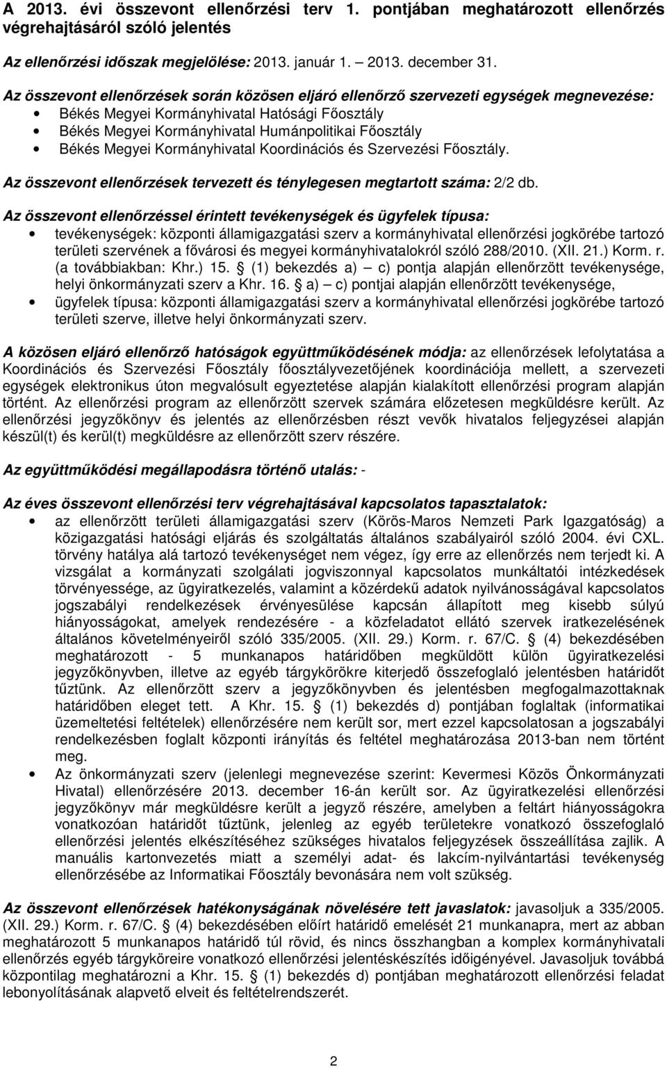 Megyei Kormányhivatal Koordinációs és Szervezési Főosztály. Az összevont ellenőrzések tervezett és ténylegesen megtartott száma: 2/2 db.