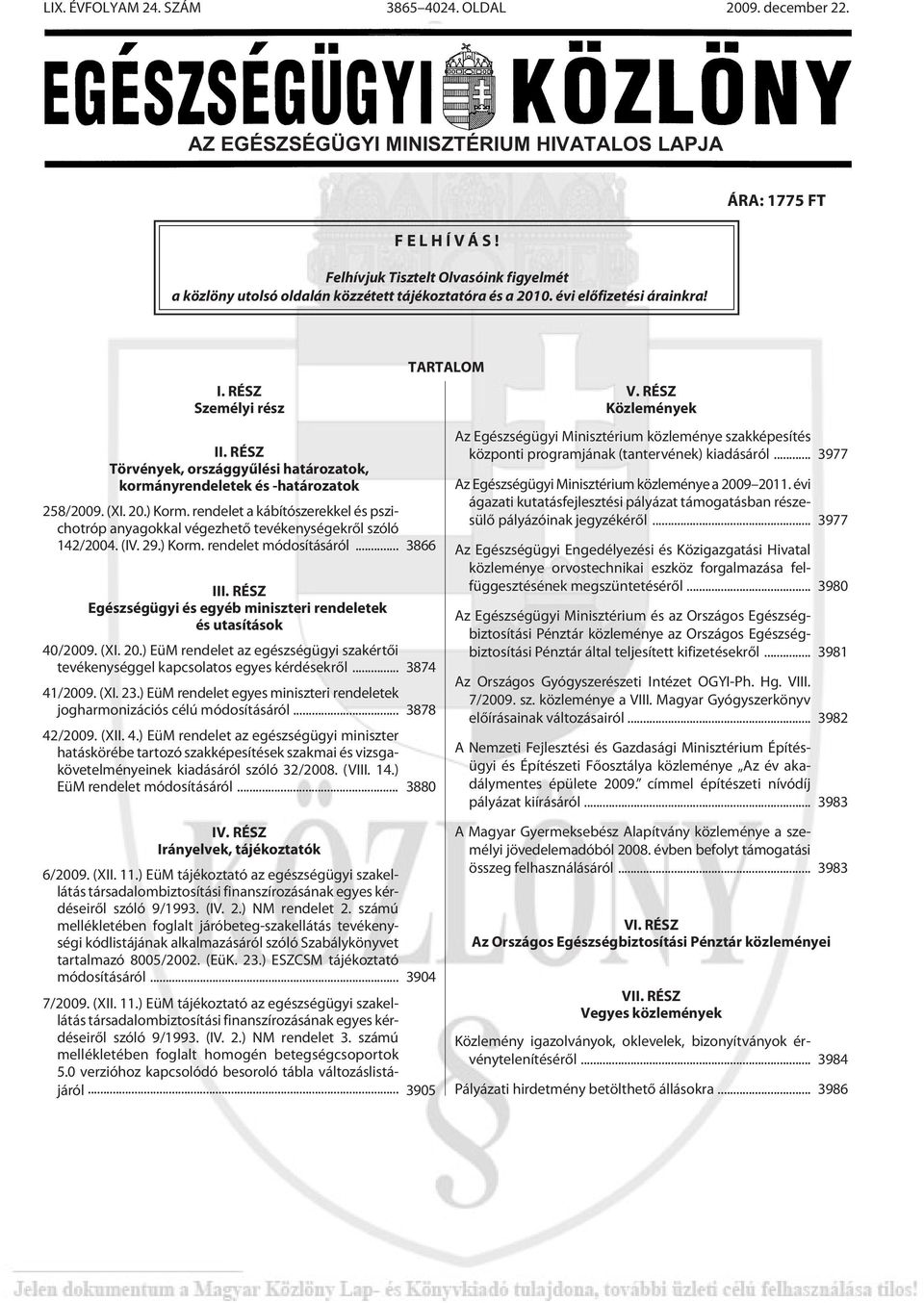 RÉSZ Törvények, országgyûlési határozatok, kormányrendeletek és -határozatok 258/2009. (XI. 20.) Korm.