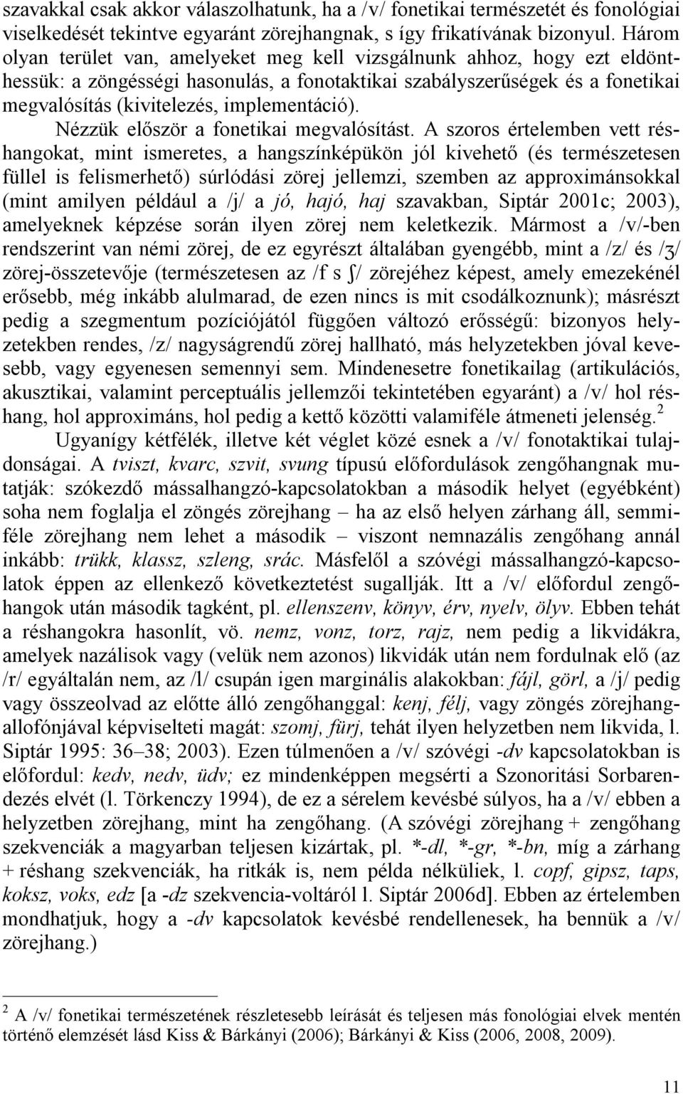 Nézzük először a fonetikai megvalósítást.